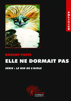 Couverture du livre « Elle ne dormait pas - serie policiere : le nid de l aigle » de Robert Patte aux éditions Editions Edilivre