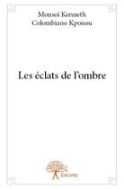 Couverture du livre « Les eclats de l'ombre » de Kponou M K C. aux éditions Edilivre