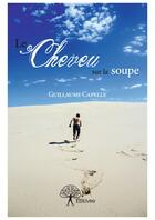 Couverture du livre « Le cheveu sur la soupe » de Guillaume Capelle aux éditions Editions Edilivre