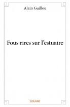 Couverture du livre « Fous rires sur l'estuaire » de Alain Guillou aux éditions Edilivre