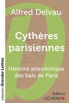 Couverture du livre « Cythères parisiennes ; histoire anecdotique des bals de Paris » de Alfred Delvau aux éditions Ligaran