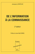 Couverture du livre « De l'information à la connaissance (2e édition) » de Jacques Legroux aux éditions Editions L'harmattan