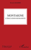 Couverture du livre « Montaigne ; l'éducation humaniste » de Bernard Jolibert aux éditions Editions L'harmattan