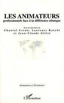 Couverture du livre « Les animateurs professionnels face à la différence ethnique » de Gillet Jean-Claude et Chantal Crenn et Laurence Kotobi aux éditions Editions L'harmattan