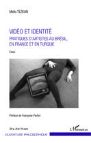 Couverture du livre « Vidéo et identité ; pratiques d'artistes au Brésil, en France et en Turquie » de Melis Tezkan aux éditions Editions L'harmattan