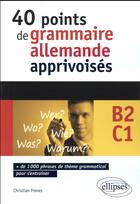 Couverture du livre « Allemand. 40 points de grammaire allemande apprivoises - 1000 phrases de theme grammatical pour s'en » de Frenes Christian aux éditions Ellipses