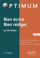 Couverture du livre « Bien écrire, bien rédiger en 40 fiches (2e édition) » de Anne Spicher aux éditions Ellipses