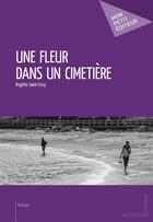 Couverture du livre « Une fleur dans un cimetière » de Brigitte Saint-Cricq aux éditions Mon Petit Editeur