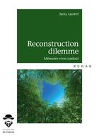 Couverture du livre « Reconstruction dilemme ; mémoire vive combat » de Jacky Laurent aux éditions Societe Des Ecrivains