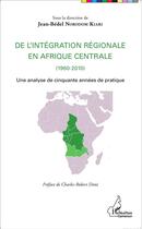 Couverture du livre « De l'intégration régionale en Afrique centrale (1960-2000) ; une analyse de cinquante années de pratique » de Jean-Bedel Norodom Kiari aux éditions L'harmattan
