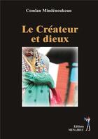 Couverture du livre « LE CRÉATEUR ET DIEUX : LE CRÉATEUR ET DIEUX » de Mindenoukoun Comlan aux éditions Menaibuc