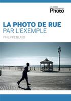 Couverture du livre « La photo de rue par l'exemple » de Philippe Blayo aux éditions Knowware