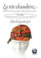 Couverture du livre « La tête chaudière : l'art de sa confection, ainsi que les coiffes à un, deux, trois bouts... » de Mireille Leopoldie-Lesel aux éditions Exbrayat