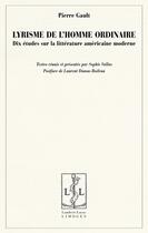 Couverture du livre « Lyrisme de l'homme ordinaire ; dix études sur la littérature américaine moderne » de Pierre Gault aux éditions Lambert-lucas