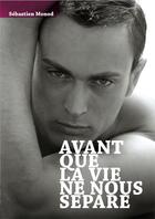 Couverture du livre « Avant que la vie ne nous sépare » de Sebastien Monod aux éditions Textes Gais