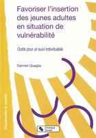 Couverture du livre « Favoriser l'insertion de jeunes adultes en situation de vulnérabilité ; des outils de coaching pour un suivi individualisé » de Damien Quaglia aux éditions Chronique Sociale