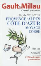 Couverture du livre « Guide Provence Alpes Côte d'Azur Monaco Corse (édition 2018/2019) » de Gault&Millau aux éditions Gault&millau