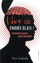 Couverture du livre « Vive les imbéciles ! l'humanité ne pourra jamais s'en passer » de Herve Cuillandre aux éditions L'opportun