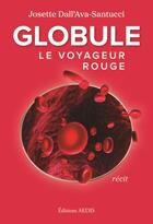 Couverture du livre « Globule le voyageur rouge » de Josette Dall'Ava-Santucci aux éditions Aedis