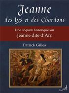 Couverture du livre « Jeanne des Lys et des Chardons : une enquête historique sur Jeanne dite d'Arc » de Patrick Gilles aux éditions Au Loup