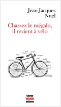 Couverture du livre « Chassez le mégalo, il revient à vélo » de Jean-Jacques Nuel aux éditions Cactus Inebranlable