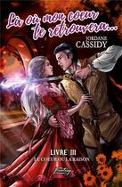 Couverture du livre « Là où mon coeur te retrouvera... T3 : Le coeur ou la raison » de Jordane Cassidy aux éditions Jordane Cassidy