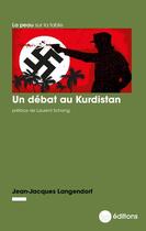 Couverture du livre « Un débat au Kurdistan » de Jean-Jacques Langendorf aux éditions La Nouvelle Librairie