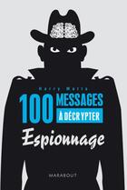 Couverture du livre « 100 message à décrypter ; espionnage » de Harry Matta aux éditions Marabout