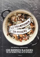 Couverture du livre « Le champignon en cuisine ; 130 bonnes raisons de se remettre aux spores » de P Emanuelli aux éditions Marabout