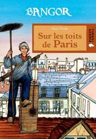 Couverture du livre « Bangor ; sur les toits de Paris » de Paul Thies et Nathaele Vogel aux éditions Rageot Editeur