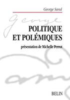 Couverture du livre « Politique et polemiques - sand (georges) » de Michelle Perrot aux éditions Belin