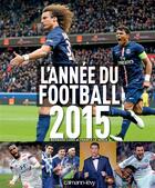 Couverture du livre « L'année du football t.43 (édition 2015) » de Bernard Lions et Franck Le Dorze aux éditions Calmann-levy