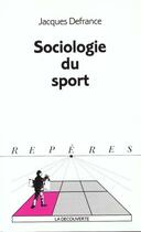 Couverture du livre « Sociologie du sport » de Jacques Defrance aux éditions La Decouverte