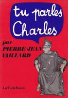 Couverture du livre « Tu parles, charles » de Vaillard Pierre-Jean aux éditions Table Ronde