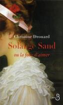 Couverture du livre « Solange Sand, ou la folie d'aimer » de Christine Drouard aux éditions Belfond