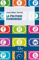 Couverture du livre « La politique économique » de Jean-Marc Daniel aux éditions Que Sais-je ?