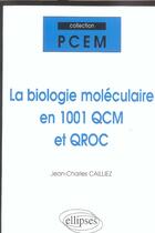 Couverture du livre « La biologie moleculaire en 1001 qcm et qroc » de Cailliez J-C. aux éditions Ellipses