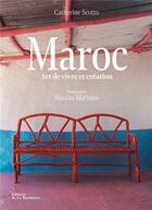 Couverture du livre « Maroc : art de vivre et création » de Catherine Scotto et Nicolas Matheus aux éditions La Martiniere