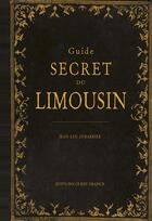 Couverture du livre « Guide secret du Limousin » de Jean-Luc Aubarbier aux éditions Ouest France