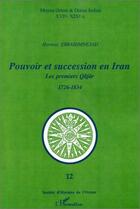 Couverture du livre « Pouvoir et succession en Iran ; les premiers Qâjâr (1726-1834) » de Hormoz Ebrahimnejad aux éditions L'harmattan