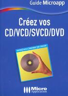 Couverture du livre « Creez Vos Cd, Vcd, Svcd, Dvd » de Lejoyeux aux éditions Micro Application