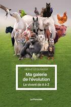 Couverture du livre « Ma galerie de l'évolution : le vivant de A à Z » de Herve Le Guyader aux éditions Le Pommier