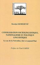 Couverture du livre « Configuration sociolinguistique, nationalisme et politique linguistique - le cas de la voivodine, hi » de Djordjevic Leonard K aux éditions L'harmattan