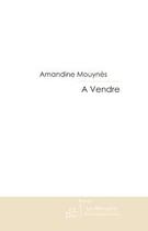 Couverture du livre « A vendre » de Amandine Mouynes aux éditions Editions Le Manuscrit