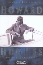 Couverture du livre « Howard hughes, l'homme aux secrets l'aviateur qui inspira scorcese » de Francois Forestier aux éditions Michel Lafon