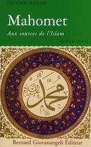 Couverture du livre « Mahomet à l'origine de l'Islam » de Olivier Hanne aux éditions Bernard Giovanangeli