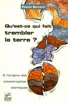 Couverture du livre « Qu'est ce qui fait trembler la terre ? » de Bernard Laurent aux éditions Edp Sciences