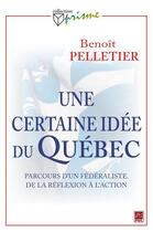 Couverture du livre « Une certaine idée du Québec » de Pelletier Benoit aux éditions Presses De L'universite De Laval