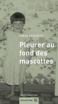 Couverture du livre « Pleurer au fond des mascottes » de Simon Boulerice aux éditions Quebec Amerique
