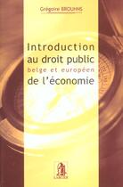 Couverture du livre « Introduction au droit public belge et europeen de l'economie » de Brouhns aux éditions Larcier